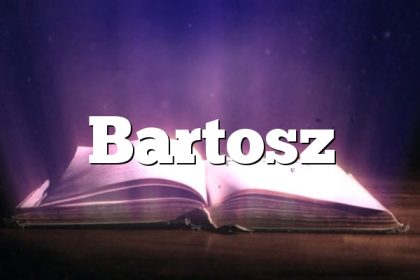Znaczenie imienia Bartosz