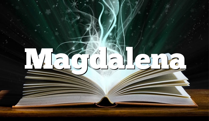 Znaczenie imienia Magdalena