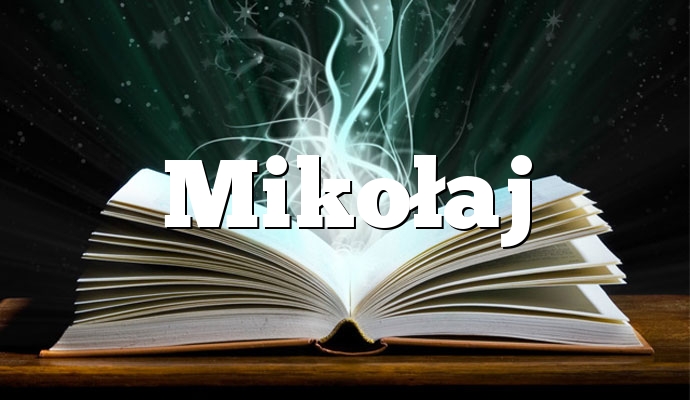 Znaczenie imienia Mikołaj
